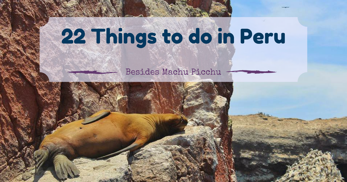 things to do in pery besides machu picchu hike when you travel to peru