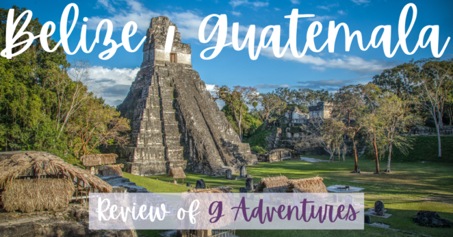 G Adventures Belize and Guatemala Itinerary ~ Tour Review