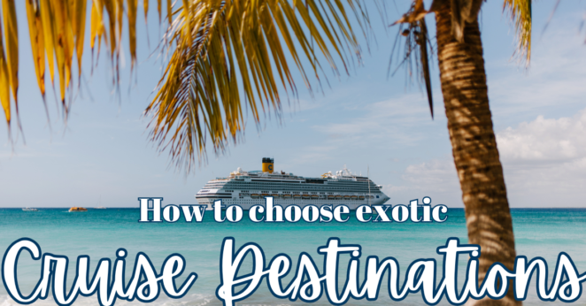 Choosing the Perfect Cruise Destination for Your Next Vacation