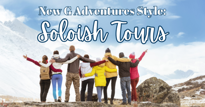 Soloish ~ A New Travel Style from G Adventures